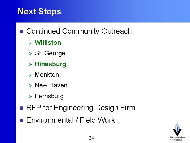 Next Steps n 24 Continued Community Outreach Ø Williston Ø St. George Ø Hinesburg