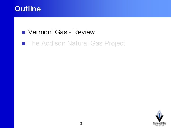 Outline 2 n Vermont Gas - Review n The Addison Natural Gas Project 2