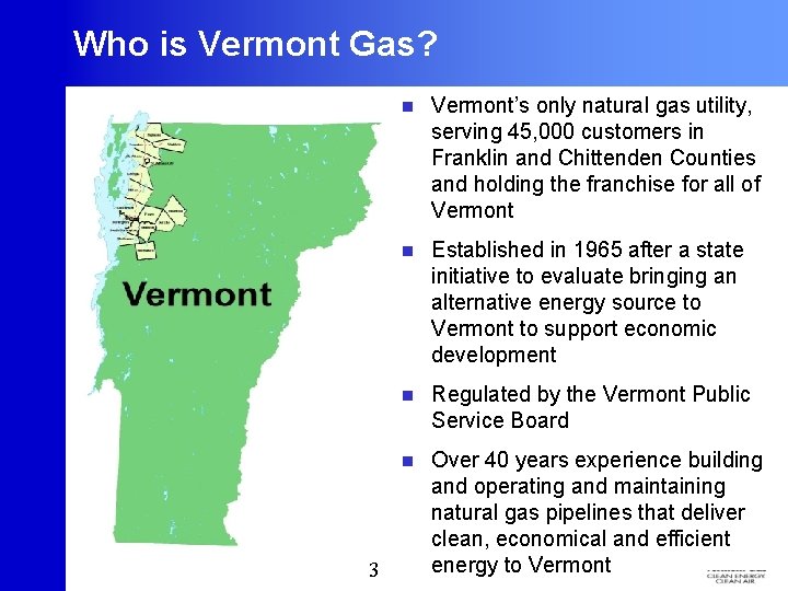 Who is Vermont Gas? 3 3 n Vermont’s only natural gas utility, serving 45,