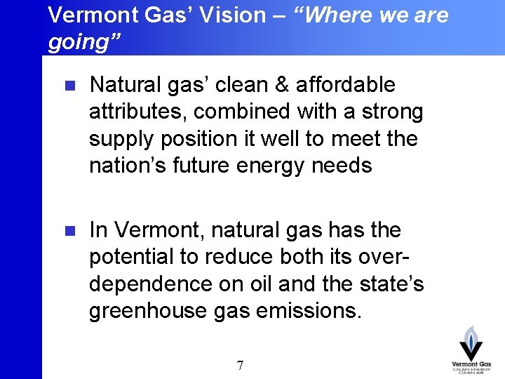 Vermont Gas’ Vision – “Where we are going” 7 n Natural gas’ clean &