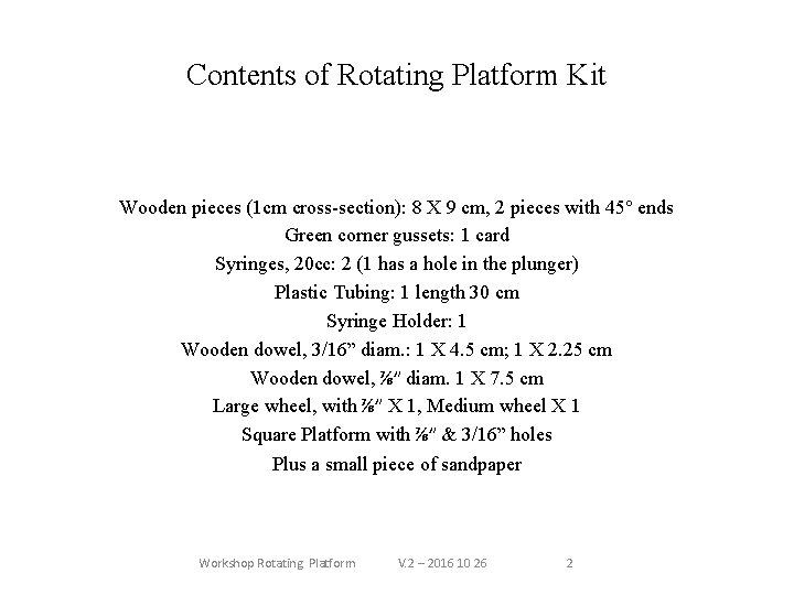 Contents of Rotating Platform Kit Wooden pieces (1 cm cross-section): 8 X 9 cm,