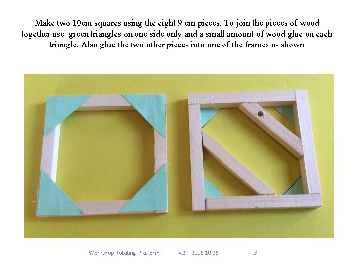 Make two 10 cm squares using the eight 9 cm pieces. To join the