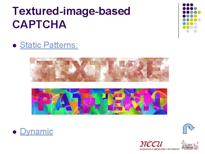 Textured-image-based CAPTCHA l Static Patterns: l Dynamic 