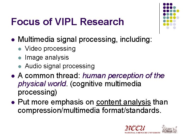 Focus of VIPL Research l Multimedia signal processing, including: l l l Video processing