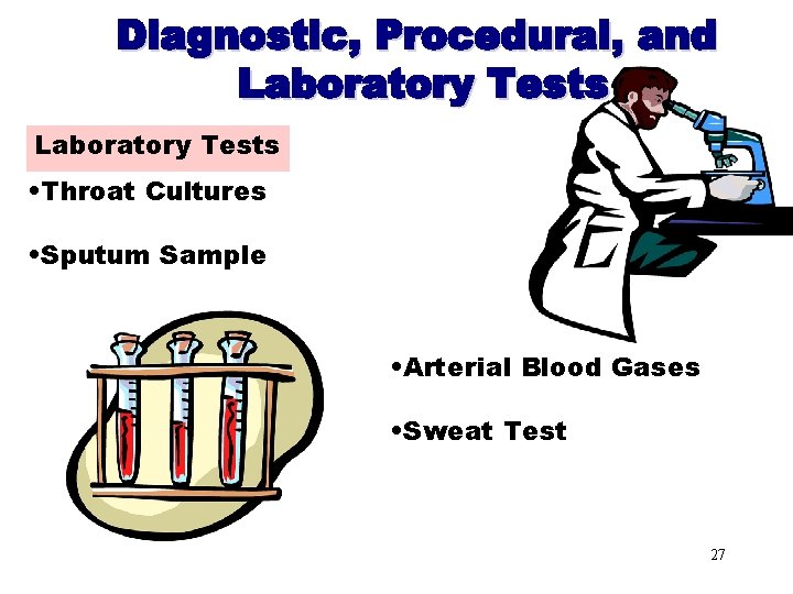 Laboratory Tests • Throat Cultures • Sputum Sample • Arterial Blood Gases • Sweat