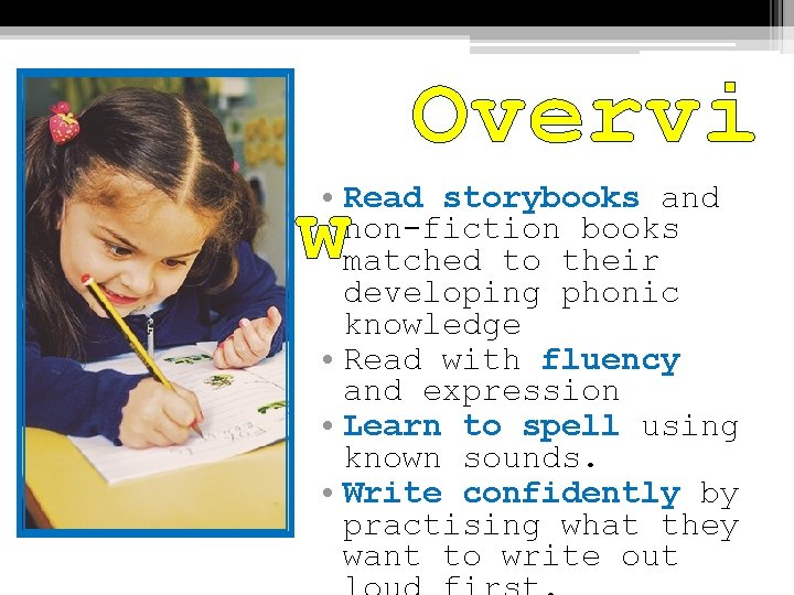 Overvi • Read storybooks and non-fiction books matched to their developing phonic knowledge •