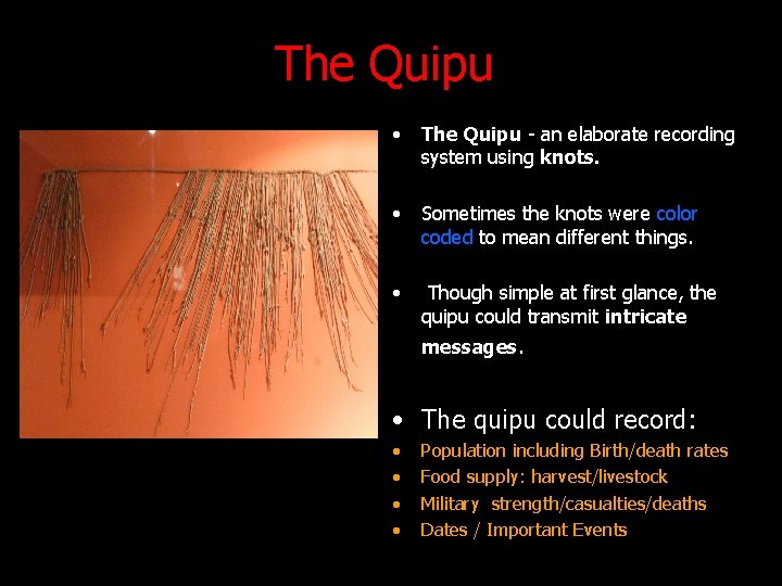 The Quipu • The Quipu - an elaborate recording system using knots. • Sometimes
