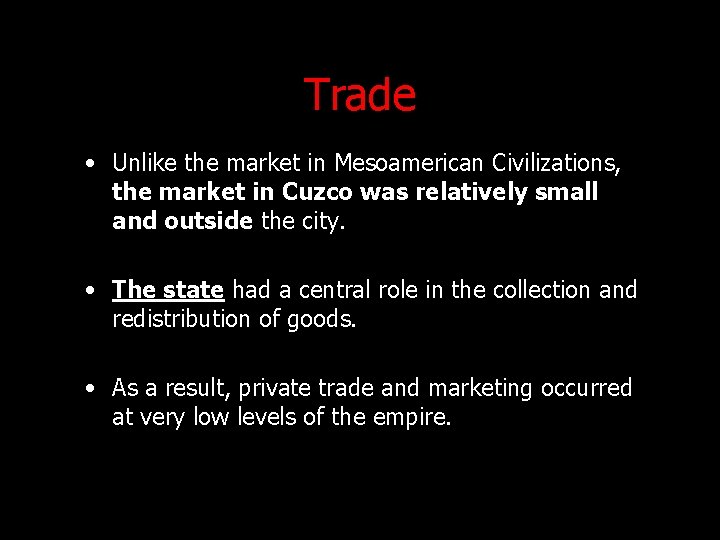 Trade • Unlike the market in Mesoamerican Civilizations, the market in Cuzco was relatively