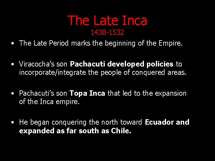 The Late Inca 1438 -1532 • The Late Period marks the beginning of the