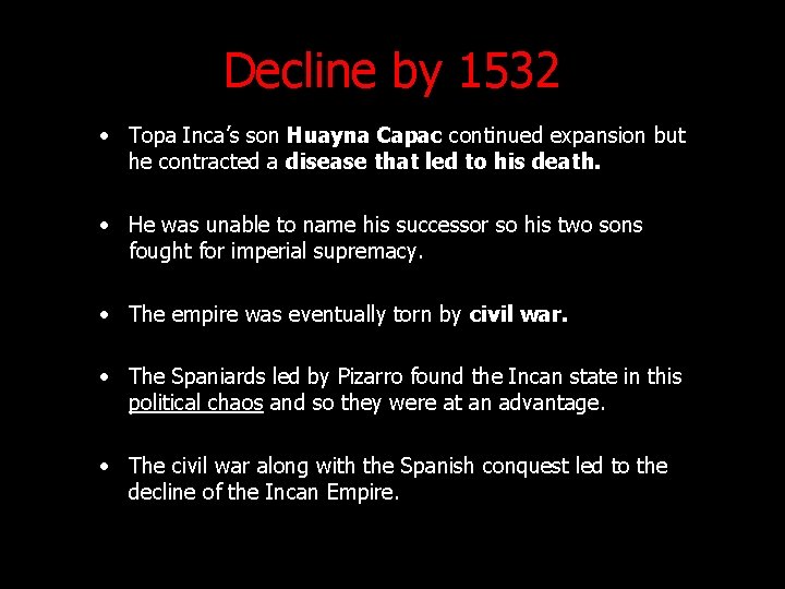 Decline by 1532 • Topa Inca’s son Huayna Capac continued expansion but he contracted