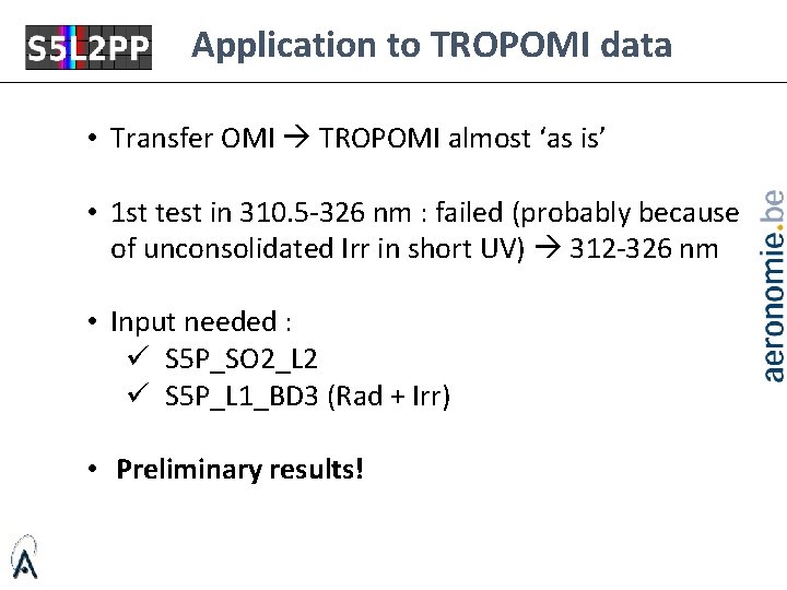 Application to TROPOMI data • Transfer OMI TROPOMI almost ‘as is’ • 1 st