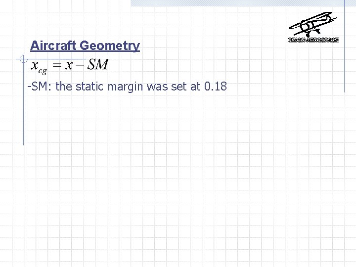 Aircraft Geometry -SM: the static margin was set at 0. 18 