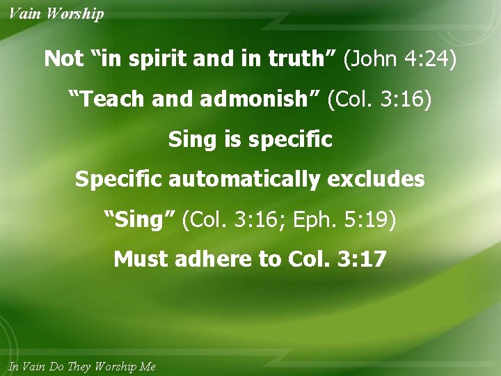 Vain Worship Not “in spirit and in truth” (John 4: 24) “Teach and admonish”