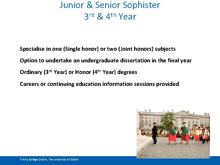 Junior & Senior Sophister 3 rd & 4 th Year Specialise in one (Single