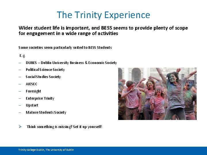 The Trinity Experience Wider student life is important, and BESS seems to provide plenty