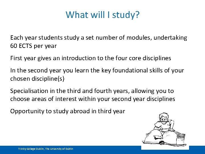 What will I study? Each year students study a set number of modules, undertaking