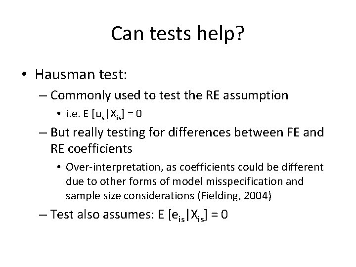 Can tests help? • Hausman test: – Commonly used to test the RE assumption