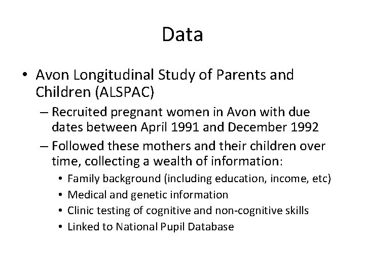 Data • Avon Longitudinal Study of Parents and Children (ALSPAC) – Recruited pregnant women