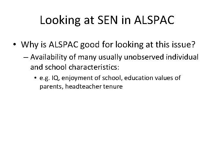 Looking at SEN in ALSPAC • Why is ALSPAC good for looking at this
