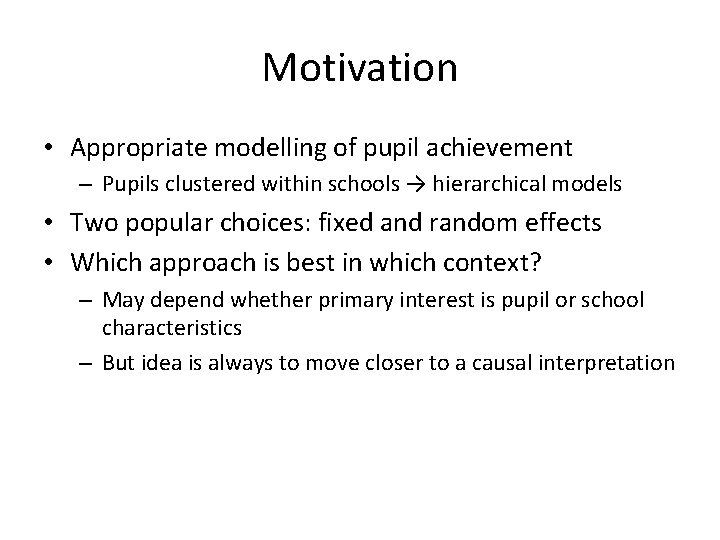 Motivation • Appropriate modelling of pupil achievement – Pupils clustered within schools → hierarchical