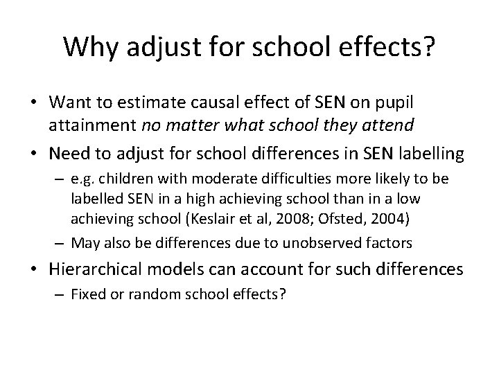 Why adjust for school effects? • Want to estimate causal effect of SEN on