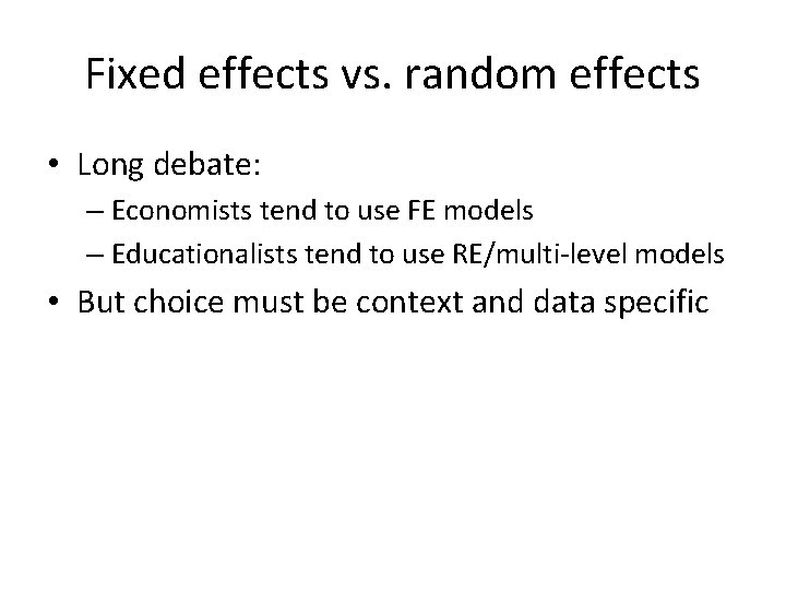 Fixed effects vs. random effects • Long debate: – Economists tend to use FE