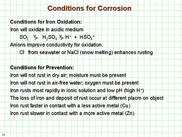 Conditions for Corrosion Conditions for Iron Oxidation: Iron will oxidize in acidic medium SO