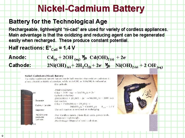 Nickel-Cadmium Battery for the Technological Age Rechargeable, lightweight “ni-cad” are used for variety of