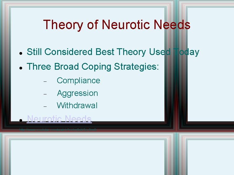 Theory of Neurotic Needs Still Considered Best Theory Used Today Three Broad Coping Strategies: