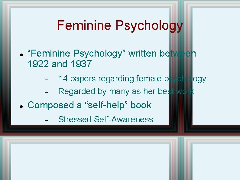 Feminine Psychology “Feminine Psychology” written between 1922 and 1937 14 papers regarding female psychology