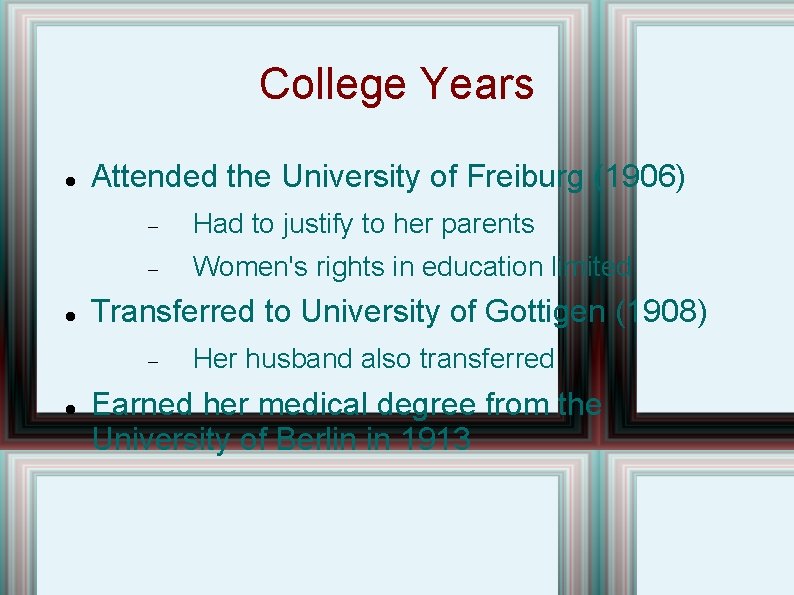 College Years Attended the University of Freiburg (1906) Had to justify to her parents