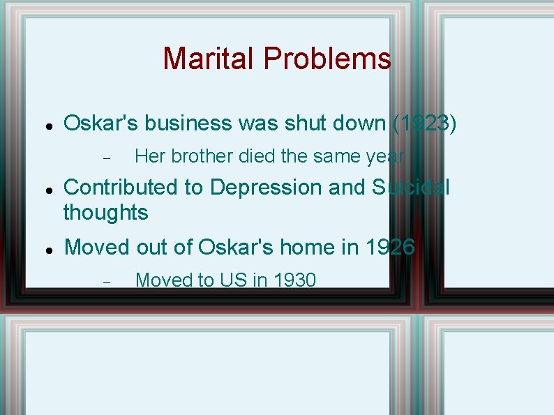 Marital Problems Oskar's business was shut down (1923) Her brother died the same year