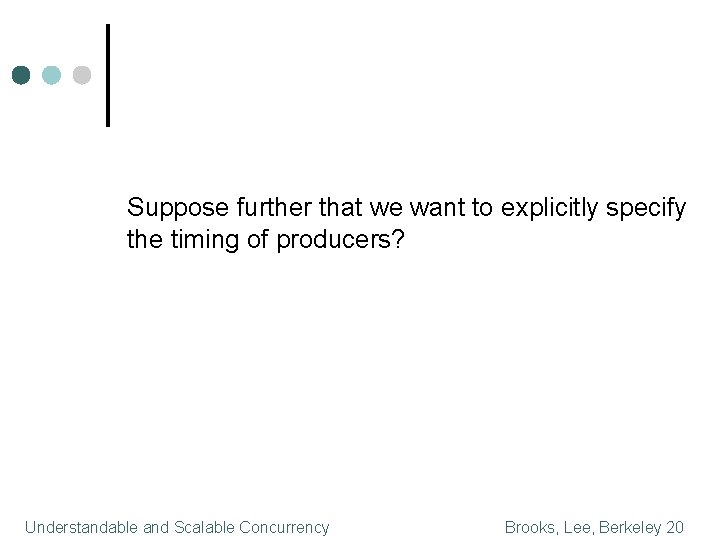 Suppose further that we want to explicitly specify the timing of producers? Understandable and