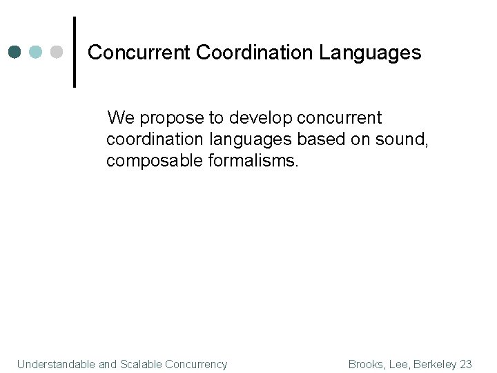 Concurrent Coordination Languages We propose to develop concurrent coordination languages based on sound, composable
