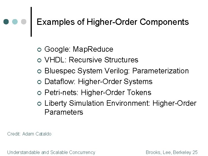 Examples of Higher-Order Components ¢ ¢ ¢ Google: Map. Reduce VHDL: Recursive Structures Bluespec