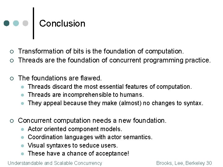 Conclusion ¢ Transformation of bits is the foundation of computation. Threads are the foundation