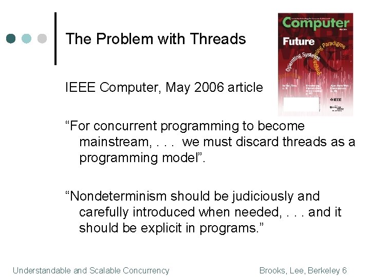 The Problem with Threads IEEE Computer, May 2006 article “For concurrent programming to become