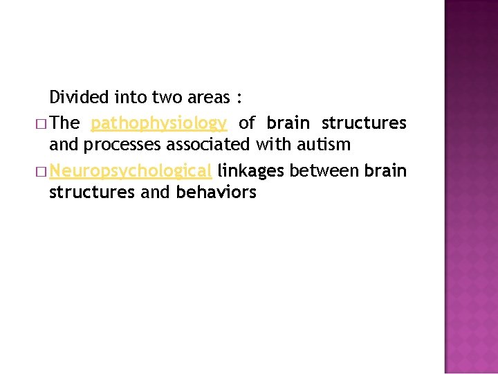 Divided into two areas : � The pathophysiology of brain structures and processes associated