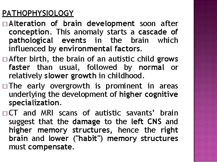 PATHOPHYSIOLOGY � Alteration of brain development soon after conception. This anomaly starts a cascade