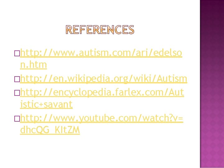 �http: //www. autism. com/ari/edelso n. htm �http: //en. wikipedia. org/wiki/Autism �http: //encyclopedia. farlex. com/Aut
