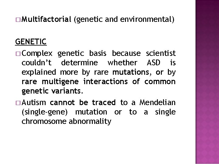 � Multifactorial (genetic and environmental) GENETIC � Complex genetic basis because scientist couldn’t determine