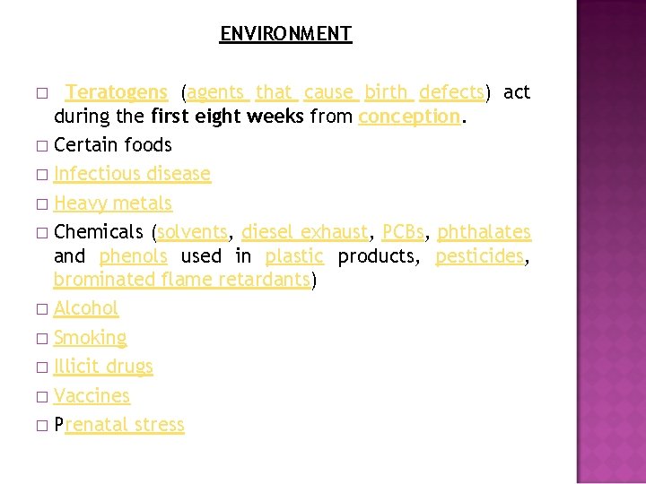 ENVIRONMENT Teratogens (agents that cause birth defects) act during the first eight weeks from