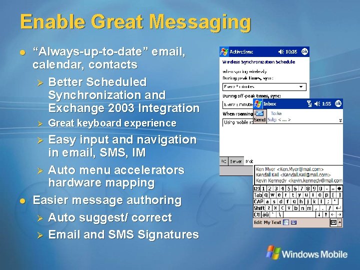 Enable Great Messaging l “Always-up-to-date” email, calendar, contacts Ø Better Scheduled Synchronization and Exchange