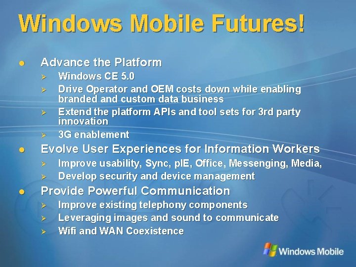 Windows Mobile Futures! l Advance the Platform Ø Ø l Evolve User Experiences for