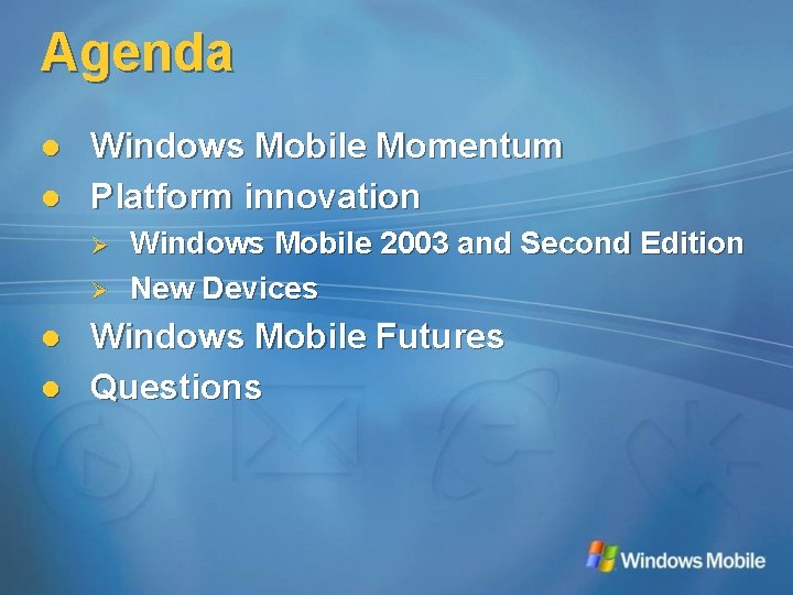 Agenda l l Windows Mobile Momentum Platform innovation Ø Ø l l Windows Mobile