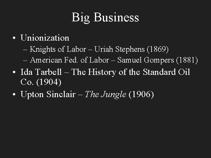 Big Business • Unionization – Knights of Labor – Uriah Stephens (1869) – American