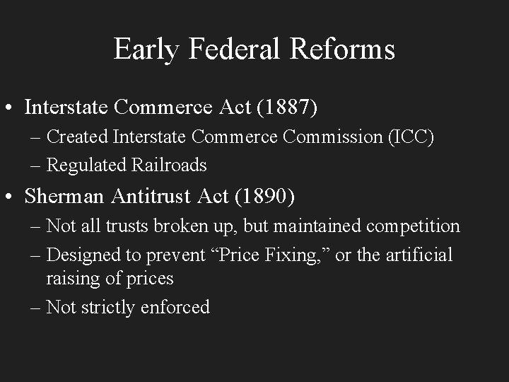 Early Federal Reforms • Interstate Commerce Act (1887) – Created Interstate Commerce Commission (ICC)