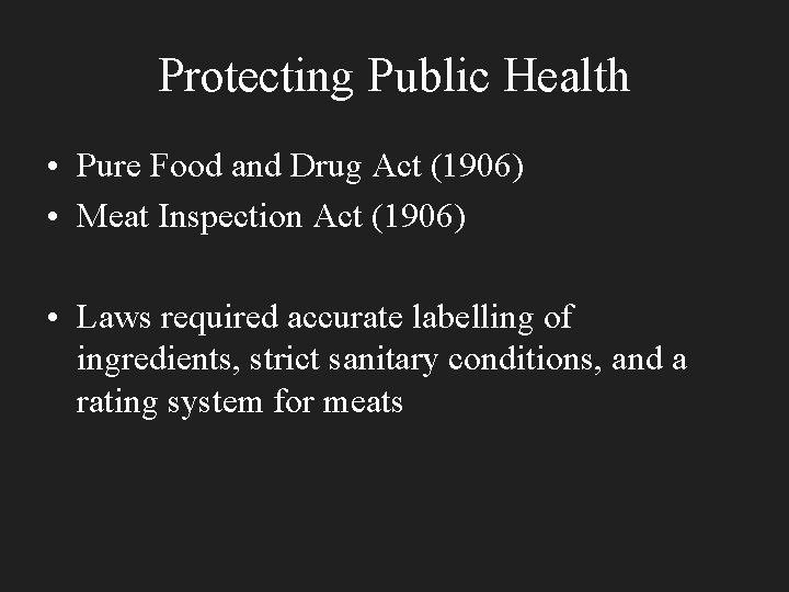 Protecting Public Health • Pure Food and Drug Act (1906) • Meat Inspection Act