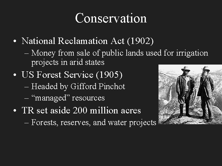 Conservation • National Reclamation Act (1902) – Money from sale of public lands used