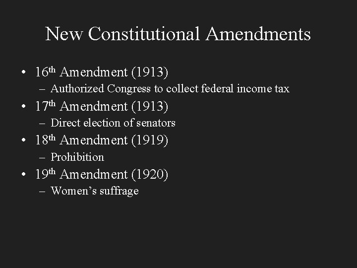 New Constitutional Amendments • 16 th Amendment (1913) – Authorized Congress to collect federal